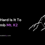 How Hard Is It To Climb Mt. K2
