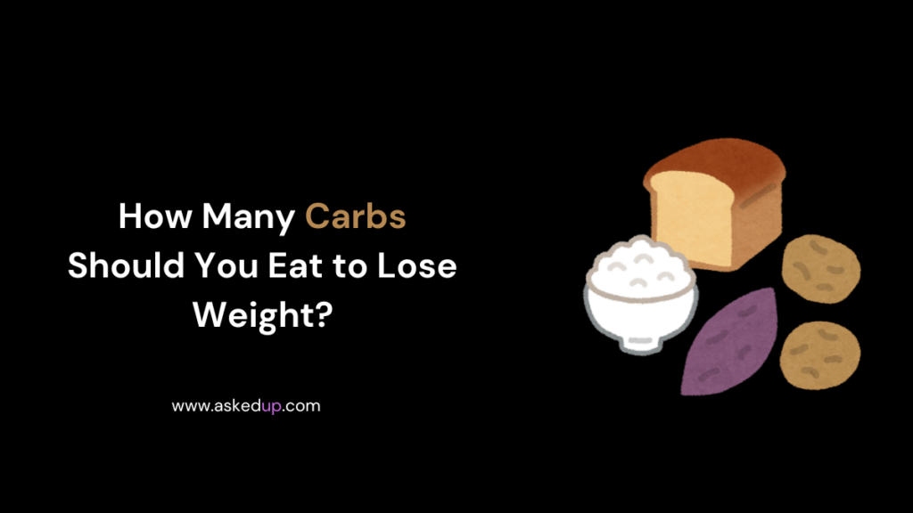 How Many Carbs Should You Eat to Lose Weight