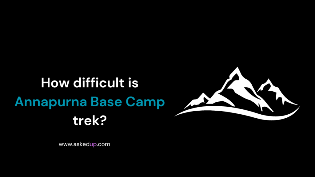 How difficult is Annapurna Base Camp trek