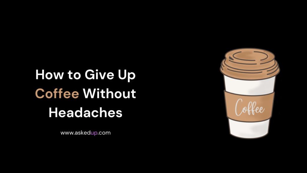How to Give Up Coffee Without Headaches