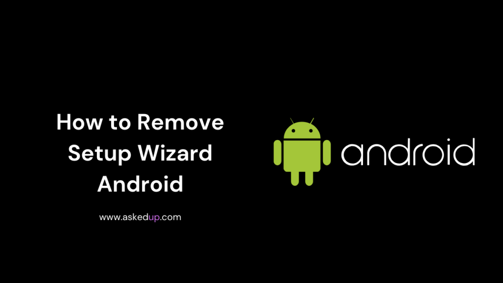 How to Remove Setup Wizard Android