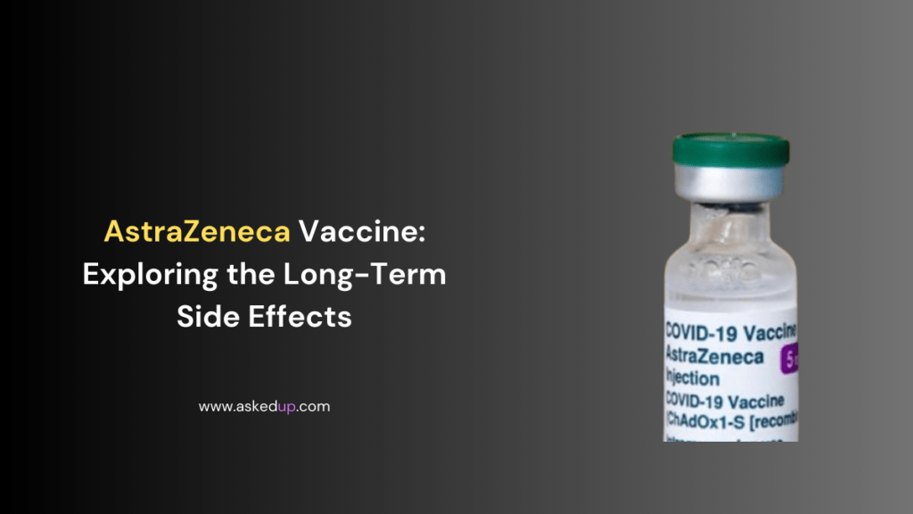 AstraZeneca Vaccine Exploring the Long-Term Side Effects