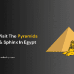 How To Visit The Pyramids Of Giza & Sphinx In Egypt